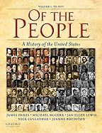 Of the People: A History of the United States: Volume I: To 1877