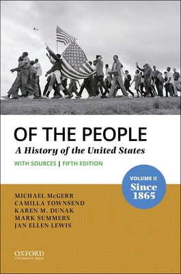 Of the People: Volume II: Since 1865 with Sources - McGerr, Michael, and Townsend, Camilla, and Dunak, Karen M