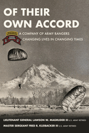 Of Their Own Accord: A Company of Army Rangers Changing Lives in Changing Times: A Company of Army Rangers