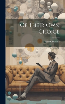 Of Their Own Choice - Churchill, Peter
