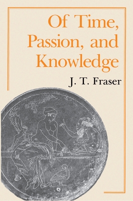 Of Time, Passion, and Knowledge - Fraser, J T