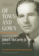Of Town and Gown: The Life and Times of John F. McCarthy Jr. 1921-2012