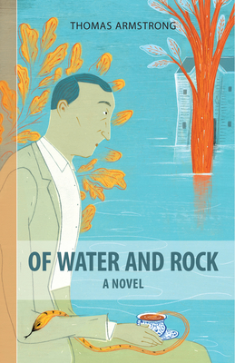 Of Water and Rock - Armstrong, Thomas, Ph.D.