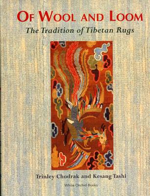 Of Wool and Loom: The Tradition of Tibetan Rugs - Chodrak, Trinley, and Tashi, Kesang