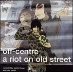 Off Centre: A Riot on Old Street