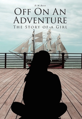 Off On An Adventure: The Story of a Girl - Rose, D M
