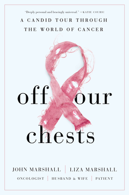 Off Our Chests: A Candid Tour Through the World of Cancer - Marshall, John, Dr., and Marshall, Liza