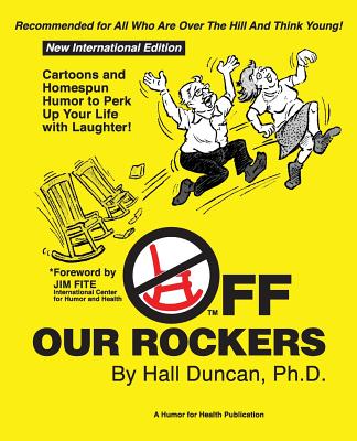 Off Our Rockers: Cartoons and Homespun Humor to Perk Up Your Life with Laughter! - Duncan, Hall F, and Driver, Victor, Sr.