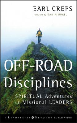 Off-Road Disciplines: Spiritual Adventures of Missional Leaders - Creps, Earl, and Kimball, Dan (Foreword by)