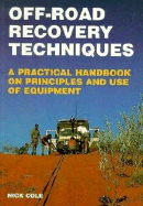 Off-Road Recovery Techniques: A Practical Handbook on Principles and Use of Equipment - Cole, Nick