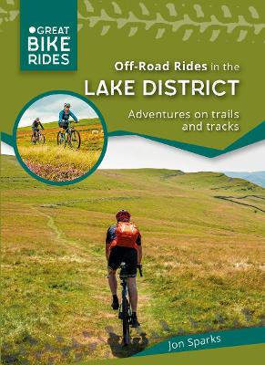 Off - Road Rides in the Lake District: Adventures on trails and tracks - Sparks, Jon