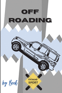 Off Roading Log Book Extreme Sport: Back Roads Adventure Hitting The Trails Desert Byways Notebook Racing Vehicle Engineering Optimal Format 6 x 9 Extreme Sport Diary