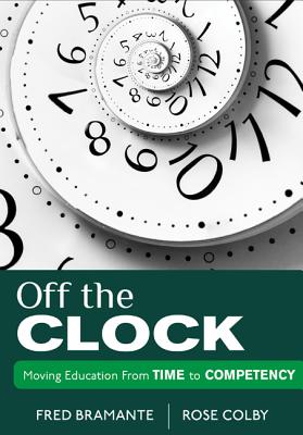 Off the Clock: Moving Education from Time to Competency - Bramante, Fredrick J, and Colby, Rose L