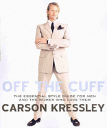 Off the Cuff: The Essential Style Guide for Men and the Women Who Love Them