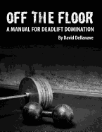 Off the Floor: A Manual for Deadlift Domination