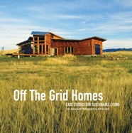 Off the Grid Homes: Case Studies for Sustainable Living