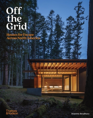Off the Grid: Houses for Escape Across North America - Bradbury, Dominic