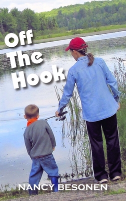 Off the Hook: Off-Beat Reporter's Tales from Michigan's Upper Peninsula (U.P.) - Besonen, Nancy