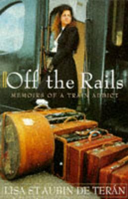 Off the Rails: Memoirs of a Train Addict - St. Aubin de Teran, Lisa