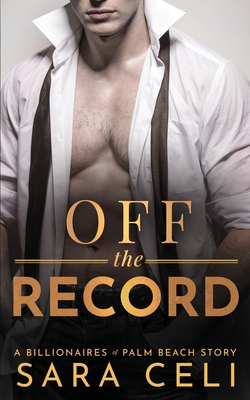 Off the Record: A Billionaires of Palm Beach Story - Celi, S, and Archer, Marion (Editor), and Wheary, Christine (Editor)