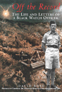 Off the Record: Life and Letters of a Black Watch Officer - Rose, David, and Rose, Michael, General (Preface by)