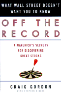 Off the Record: What Wall Street Doesn't Want You to Know - Gordon, Craig, and Kindel, Stephen