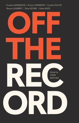 Off the Record - Metcalf, John (Editor), and Adderson, Caroline (Contributions by), and Dunnion, Kristyn (Contributions by)
