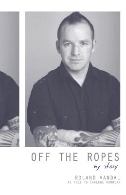 Off the Ropes: My Story - Vandal, Roland