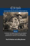 Off The Tracks: Cautionary Tales About the Derailing of Mental Health Care: Volume 2: Scientology, Alien Abduction, False Memories, Psychoanalysis On Trial, Black Psychiatry, Bizarre Surgery, Lobotomy, and the Siren Call of Psychopharmacology
