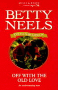 Off with the Old Love - Neels, Betty