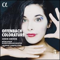 Offenbach Colorature - Adle Charvet (mezzo-soprano); Jodie Devos (soprano); Munich Radio Orchestra; Laurent Campellone (conductor)