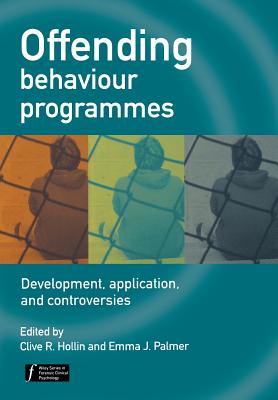 Offending Behaviour Programmes: Development, Application and Controversies - Hollin, Clive R (Editor), and Palmer, Emma J