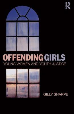 Offending Girls: Young Women and Youth Justice - Sharpe, Gilly