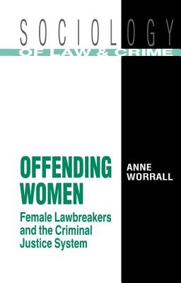 Offending Women: Female Lawbreakers and the Criminal Justice System - Worrall, Anne