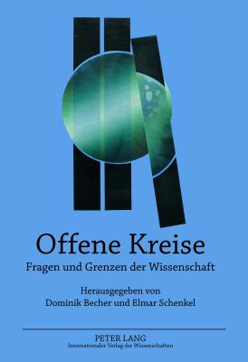 Offene Kreise: Fragen Und Grenzen Der Wissenschaft - Becher, Dominik (Editor), and Schenkel, Elmar (Editor)