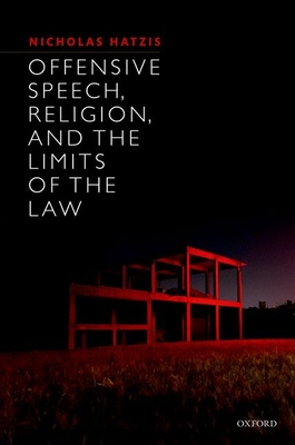 Offensive Speech, Religion, and the Limits of the Law - Hatzis, Nicholas