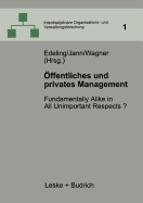 Offentliches Und Privates Management: Fundamentally Alike in All Unimportant Respects?