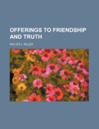 Offerings to Friendship and Truth