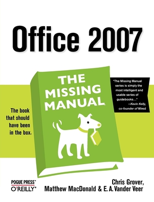 Office 2007: The Missing Manual - Grover, Chris, and MacDonald, Matthew, and Veer, E A Vander