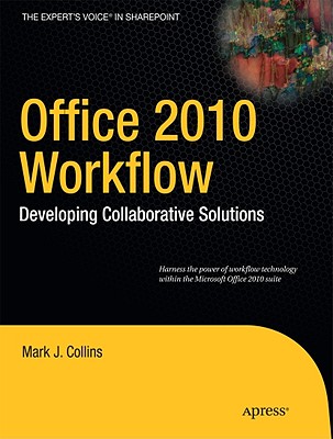 Office 2010 Workflow: Developing Collaborative Solutions - Collins, Mark, and Enterprises, Creative