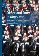 Office and Duty in King Lear: Shakespeare's Political Theologies