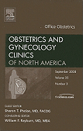 Office Obstetrics, an Issue of Obstetrics and Gynecology Clinics: Volume 35-3