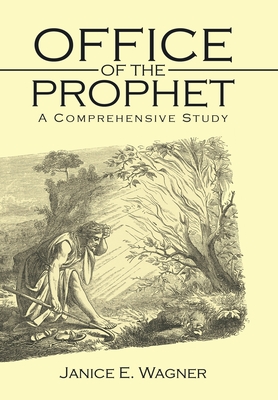 Office of the Prophet: A Comprehensive Study - Wagner, Janice E