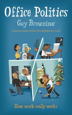 Office Politics: How work really works - Browning, Guy
