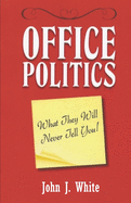 Office Politics: What They Will Never Tell You