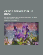 Office Seekers' Blue Book; A Comprehensive Manual of Instruction for Those Wishing Federal Office