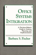 Office Systems Integration: A Decision-Maker's Guide to Systems Planning and Implementation
