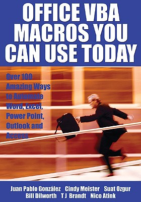 Office VBA Macros You Can Use Today: Over 100 Amazing Ways to Automate Word, Excel, Powerpoint, Outlook, and Access - Gonzalez, Juan Pablo, and Meister, Cindy, and Ozgur, Suat