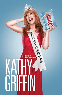 Official Book Club Selection: A Memoir According to Kathy Griffin - Griffin, Kathy