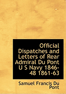 Official Dispatches and Letters of Rear Admiral Du Pont U S Navy 1846-48 1861-63